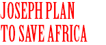 JOSEPH PLAN TO SAVE AFRICA